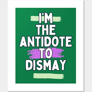 I'm the antidote to dismay Posters and Art